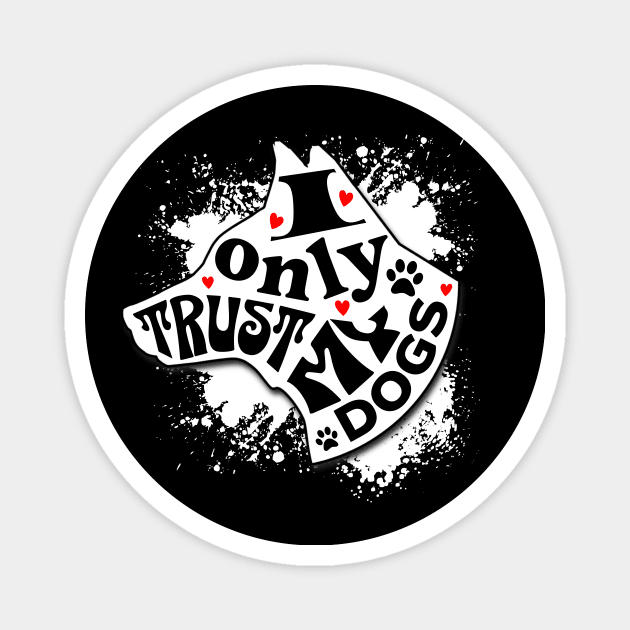 I Only Trust My Dogs Funny Message Magnet by Spark of Geniuz